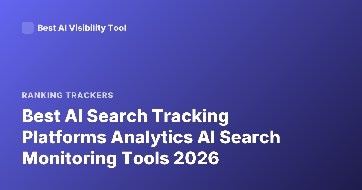 Best AI Search Tracking Platforms Analytics AI Search Monitoring Tools 2026