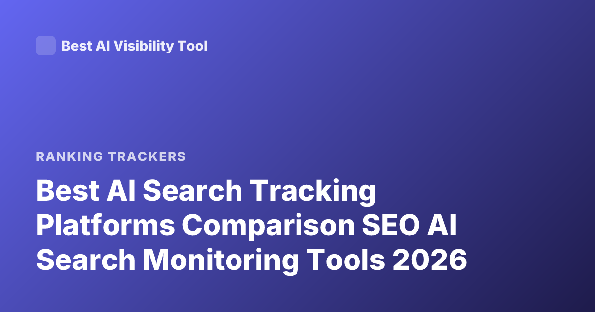 Best AI Search Tracking Platforms Comparison SEO AI Search Monitoring Tools 2026
