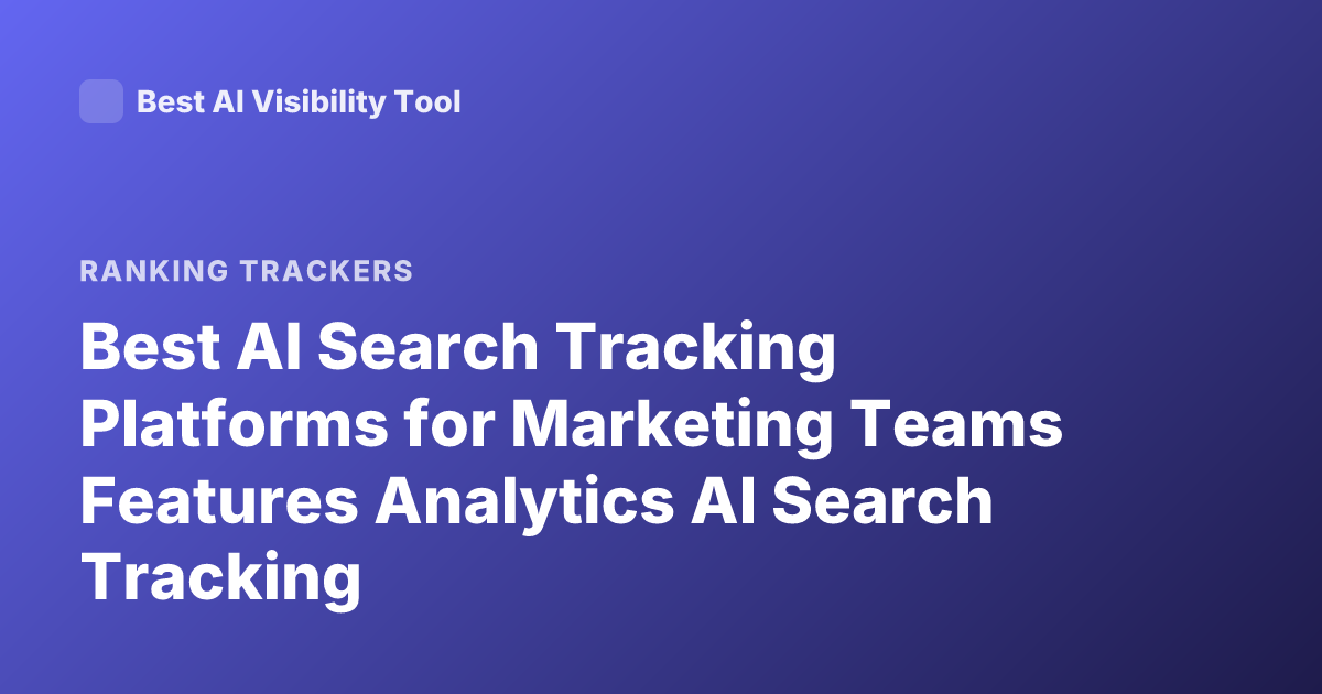 Best AI Search Tracking Platforms for Marketing Teams Features Analytics AI Search Tracking
