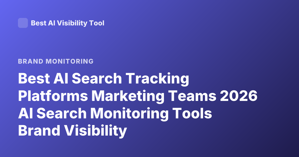 Best AI Search Tracking Platforms Marketing Teams 2026 AI Search Monitoring Tools Brand Visibility
