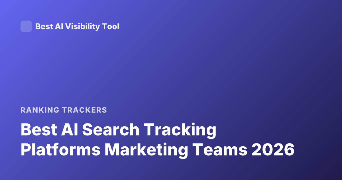 Best AI Search Tracking Platforms Marketing Teams 2026