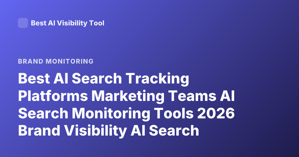 Best AI Search Tracking Platforms Marketing Teams AI Search Monitoring Tools 2026 Brand Visibility AI Search Analytics Tools
