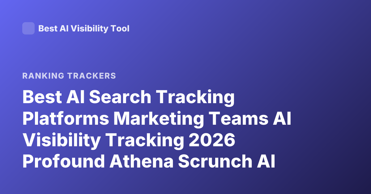 Best AI Search Tracking Platforms Marketing Teams AI Visibility Tracking 2026 Profound Athena Scrunch AI Rankscale