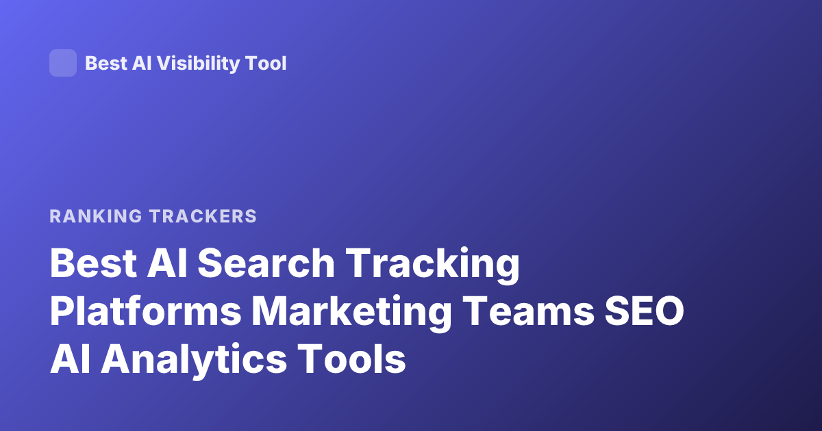 Best AI Search Tracking Platforms Marketing Teams SEO AI Analytics Tools