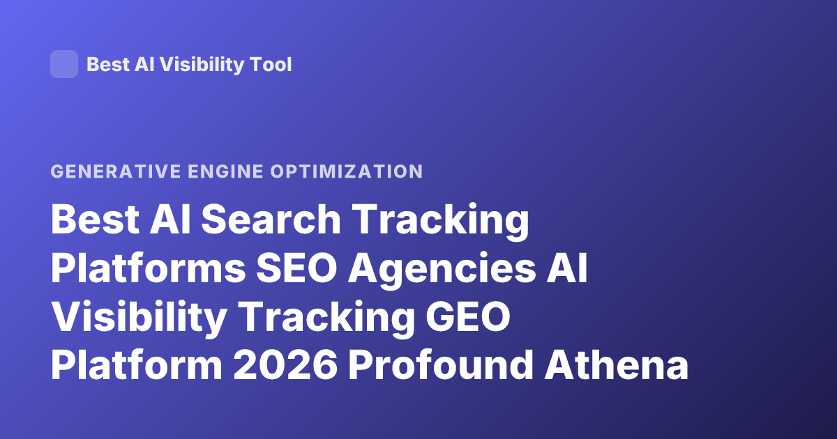Best AI Search Tracking Platforms SEO Agencies AI Visibility Tracking GEO Platform 2026 Profound Athena Semrush AI Toolkit