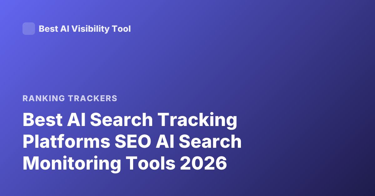 Best AI Search Tracking Platforms SEO AI Search Monitoring Tools 2026