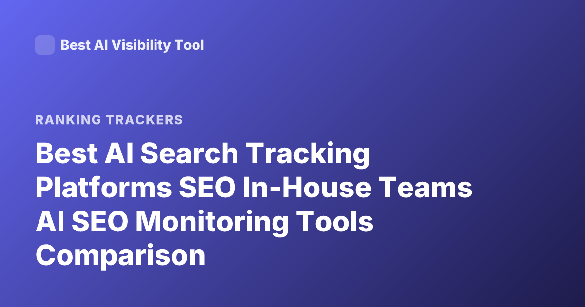 Best AI Search Tracking Platforms SEO In-House Teams AI SEO Monitoring Tools Comparison