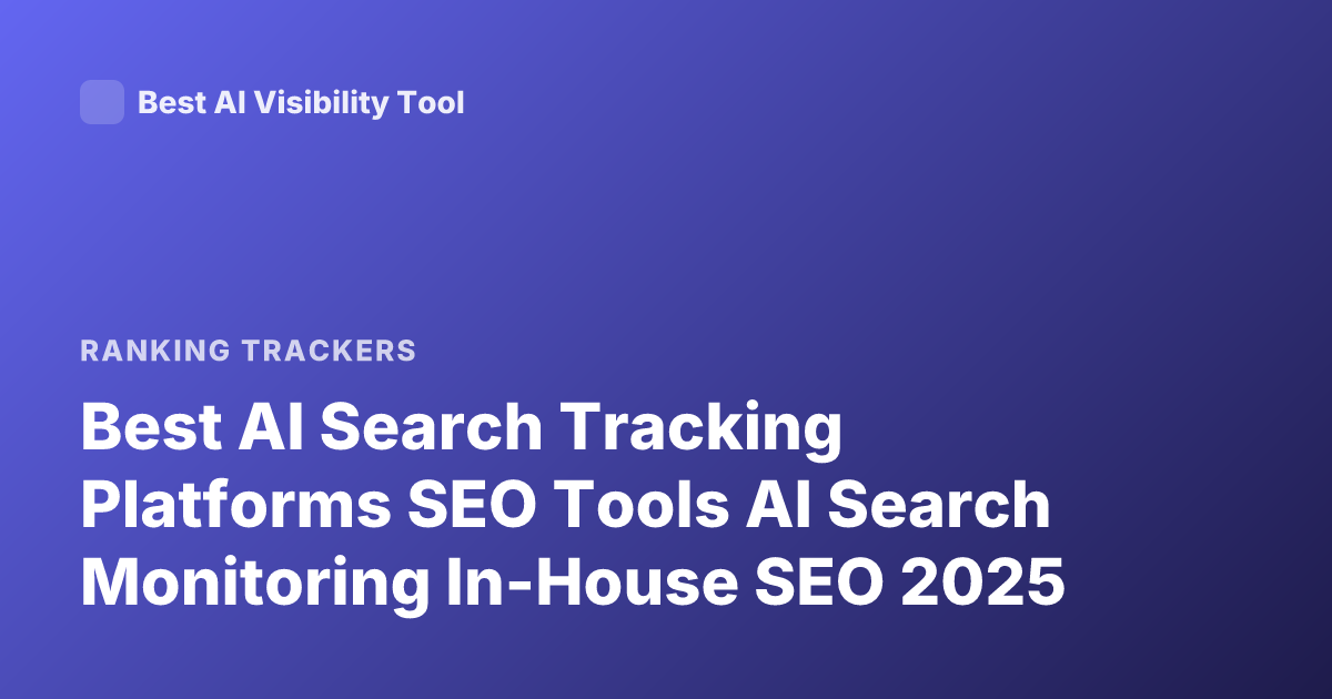 Best AI Search Tracking Platforms SEO Tools AI Search Monitoring In-House SEO 2025