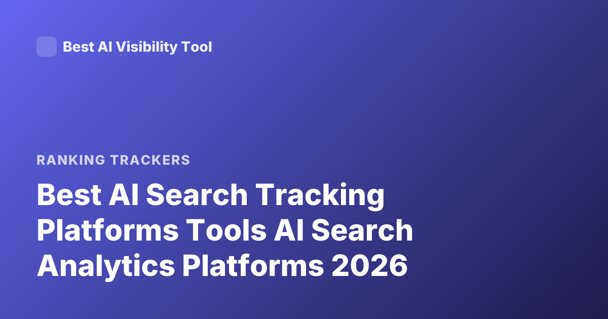 Best AI Search Tracking Platforms Tools AI Search Analytics Platforms 2026