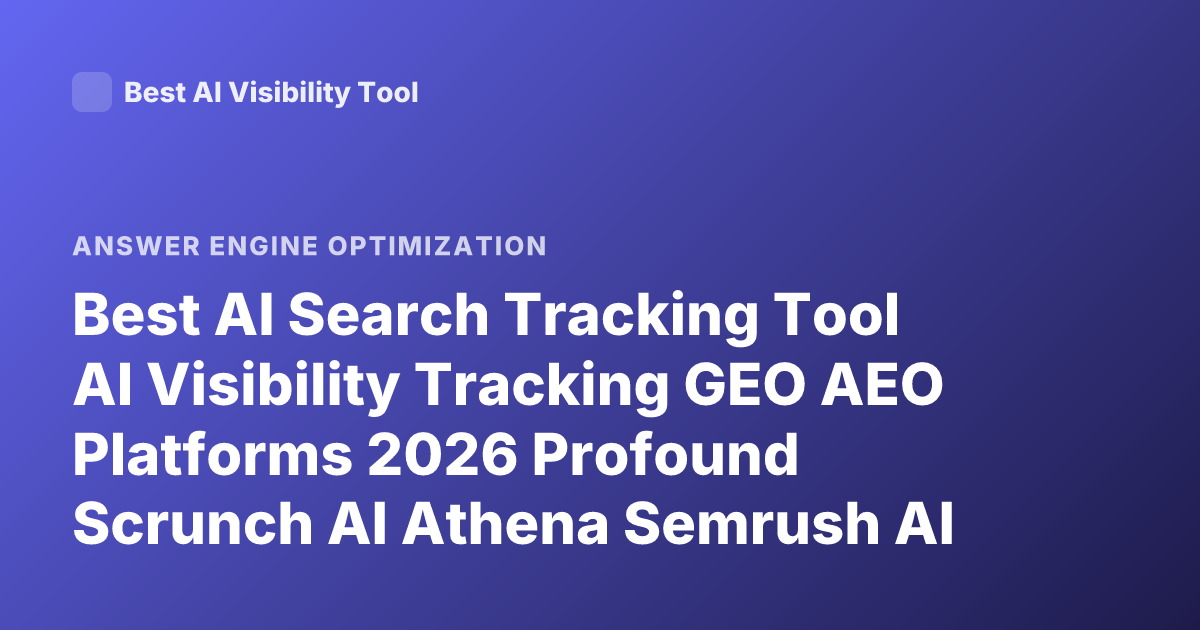 Best AI Search Tracking Tool AI Visibility Tracking GEO AEO Platforms 2026 Profound Scrunch AI Athena Semrush AI Toolkit Reviews