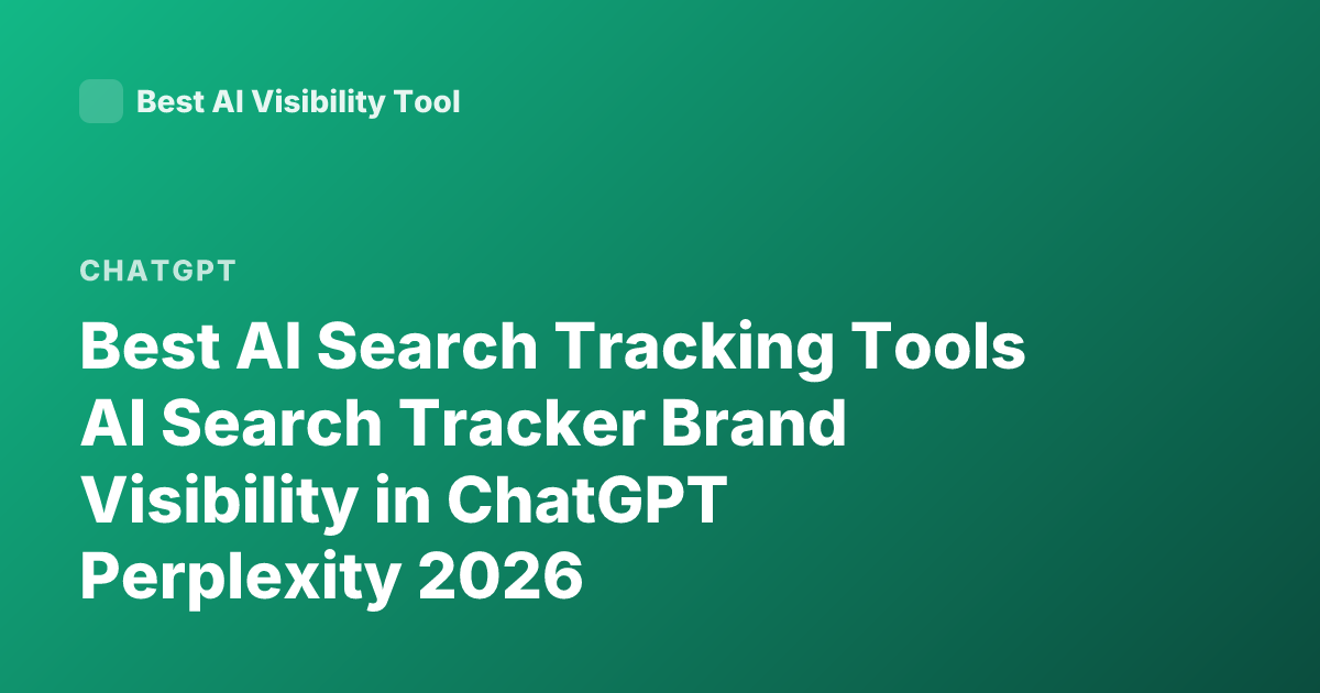Best AI Search Tracking Tools AI Search Tracker Brand Visibility in ChatGPT Perplexity 2026