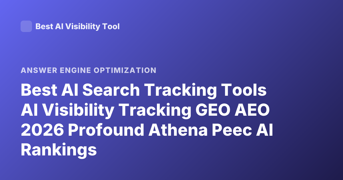 Best AI Search Tracking Tools AI Visibility Tracking GEO AEO 2026 Profound Athena Peec AI Rankings