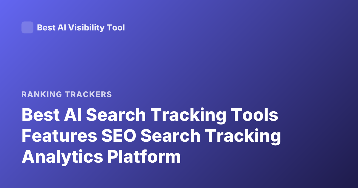 Best AI Search Tracking Tools Features SEO Search Tracking Analytics Platform