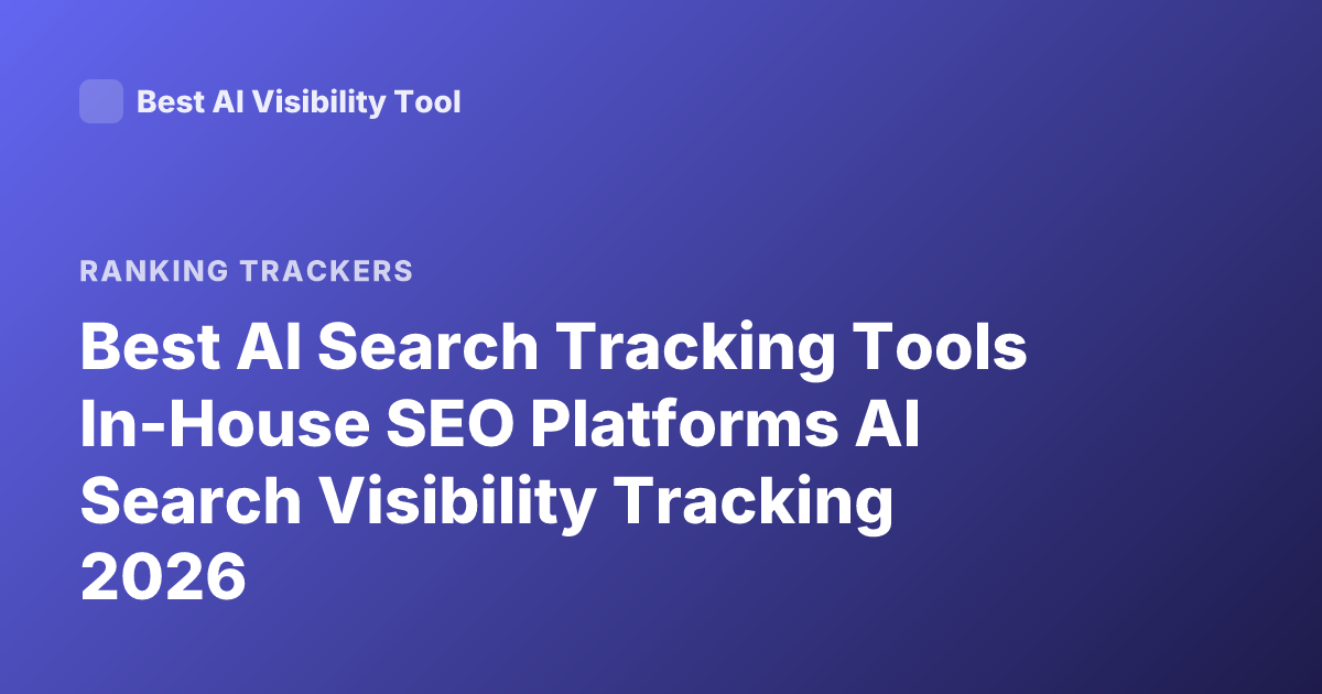 Best AI Search Tracking Tools In-House SEO Platforms AI Search Visibility Tracking 2026
