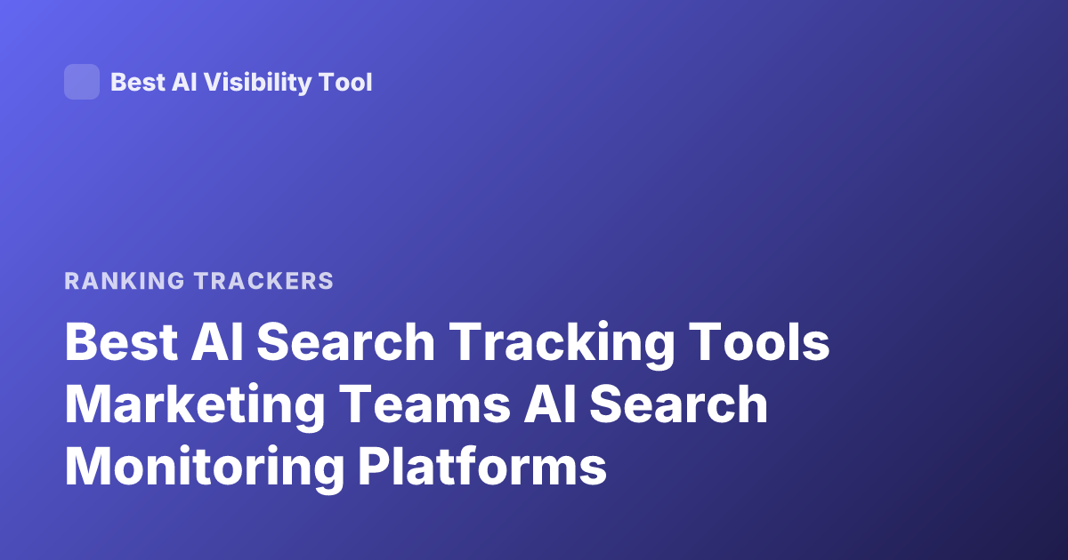 Best AI Search Tracking Tools Marketing Teams AI Search Monitoring Platforms