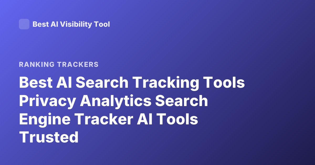 Best AI Search Tracking Tools Privacy Analytics Search Engine Tracker AI Tools Trusted