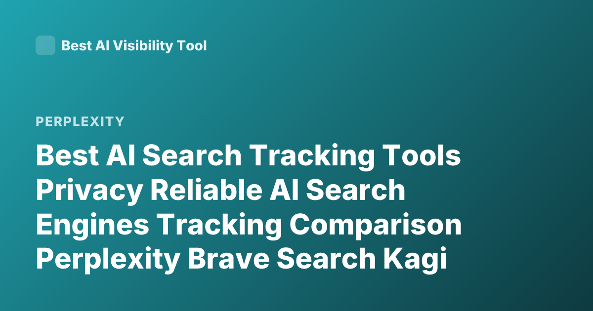 Best AI Search Tracking Tools Privacy Reliable AI Search Engines Tracking Comparison Perplexity Brave Search Kagi You.com Privacy