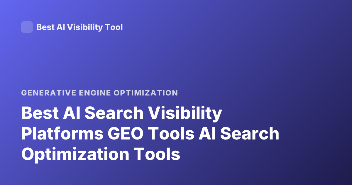 Best AI Search Visibility Platforms GEO Tools AI Search Optimization Tools