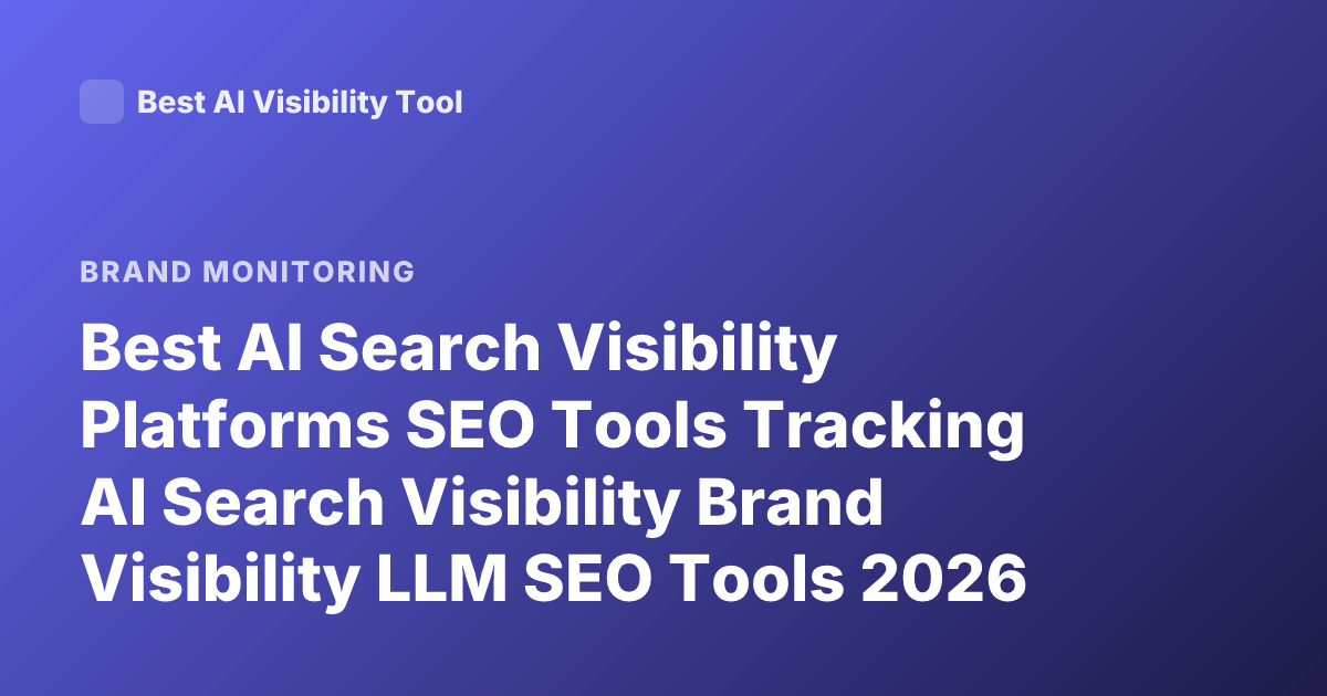 Best AI Search Visibility Platforms SEO Tools Tracking AI Search Visibility Brand Visibility LLM SEO Tools 2026
