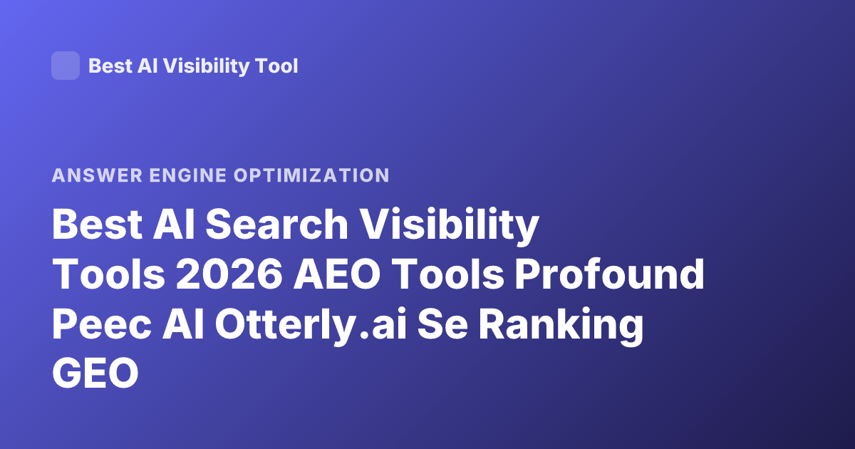 Best AI Search Visibility Tools 2026 AEO Tools Profound Peec AI Otterly.ai Se Ranking GEO