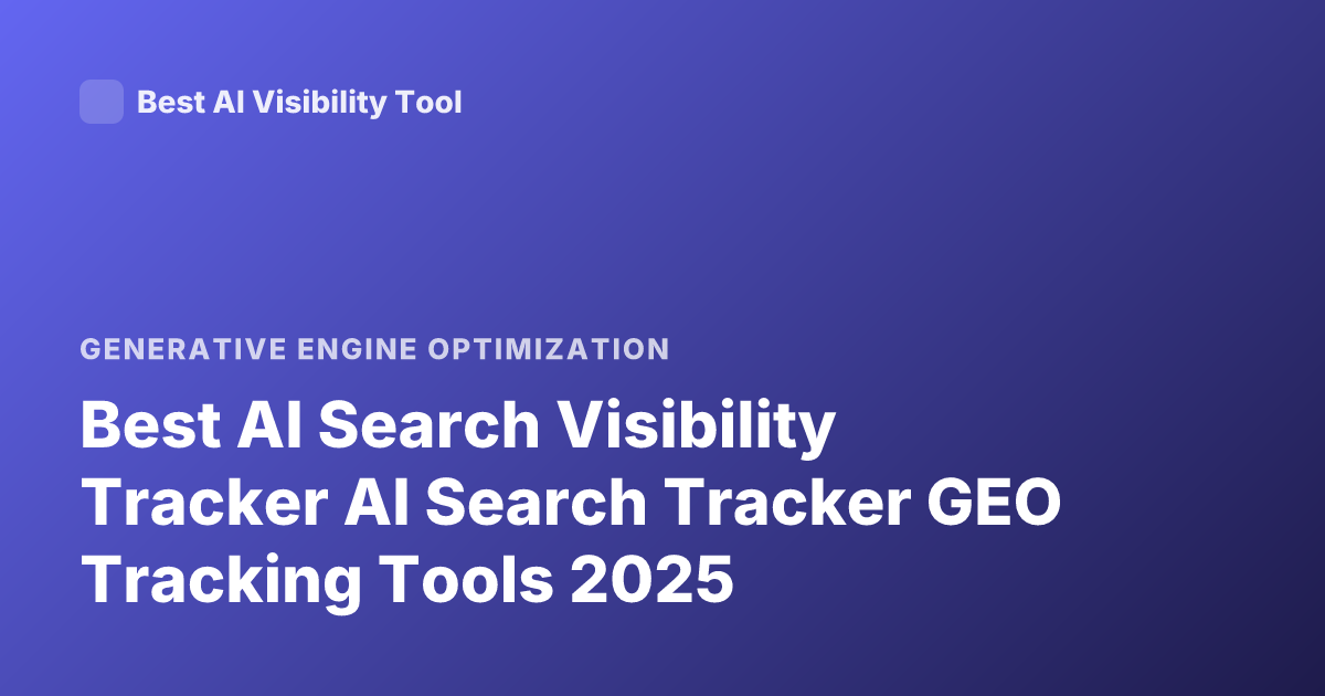 Best AI Search Visibility Tracker AI Search Tracker GEO Tracking Tools 2025