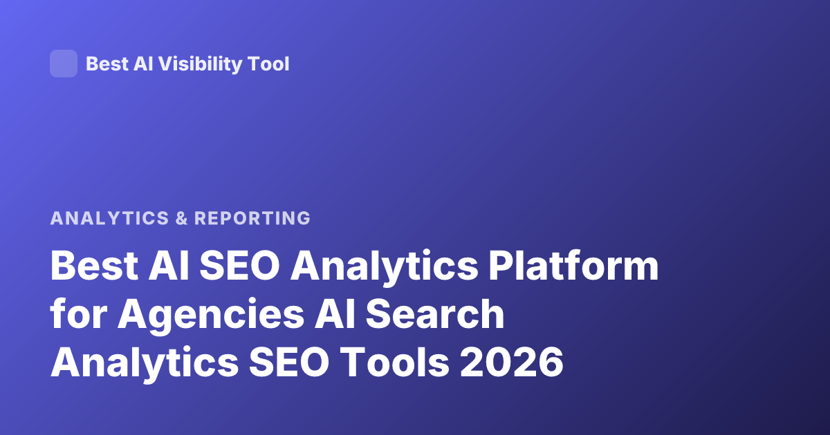 Best AI SEO Analytics Platform for Agencies AI Search Analytics SEO Tools 2026