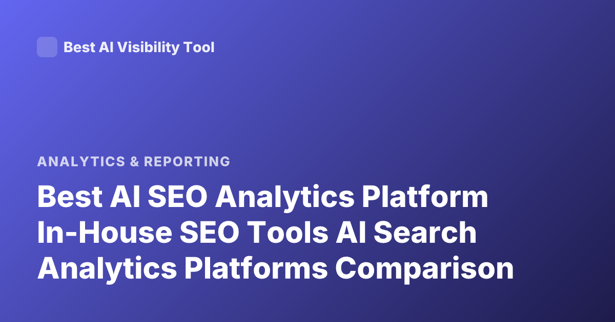 Best AI SEO Analytics Platform In-House SEO Tools AI Search Analytics Platforms Comparison