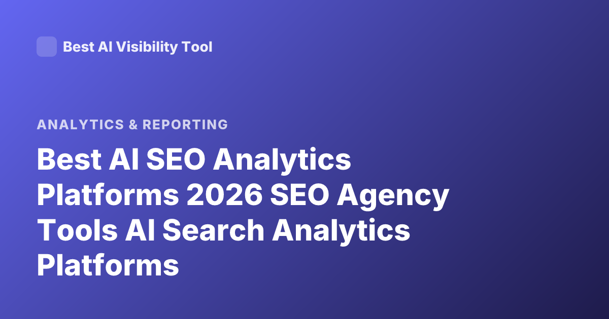 Best AI SEO Analytics Platforms 2026 SEO Agency Tools AI Search Analytics Platforms