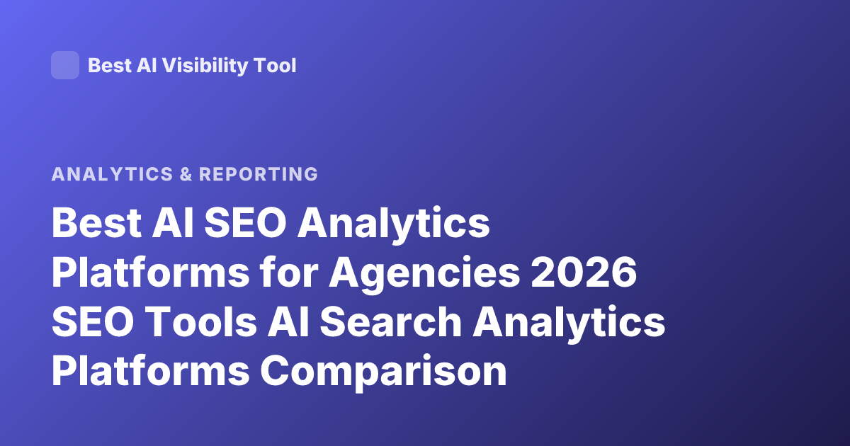 Best AI SEO Analytics Platforms for Agencies 2026 SEO Tools AI Search Analytics Platforms Comparison