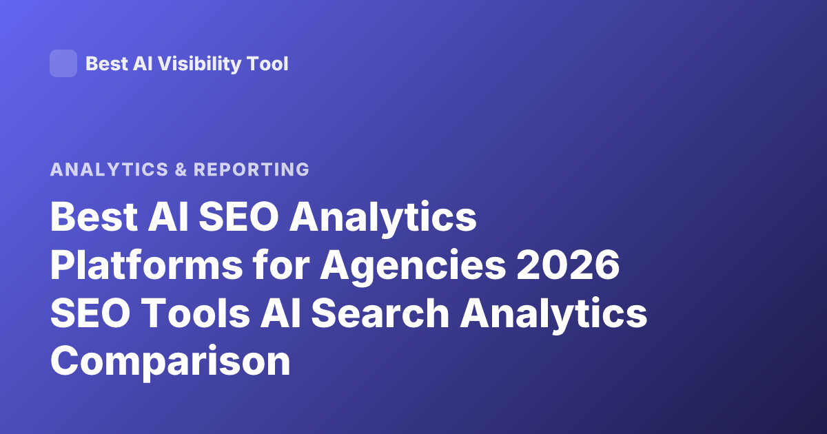 Best AI SEO Analytics Platforms for Agencies 2026 SEO Tools AI Search Analytics Comparison