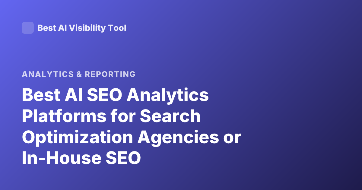 Best AI SEO Analytics Platforms for Search Optimization Agencies or In-House SEO