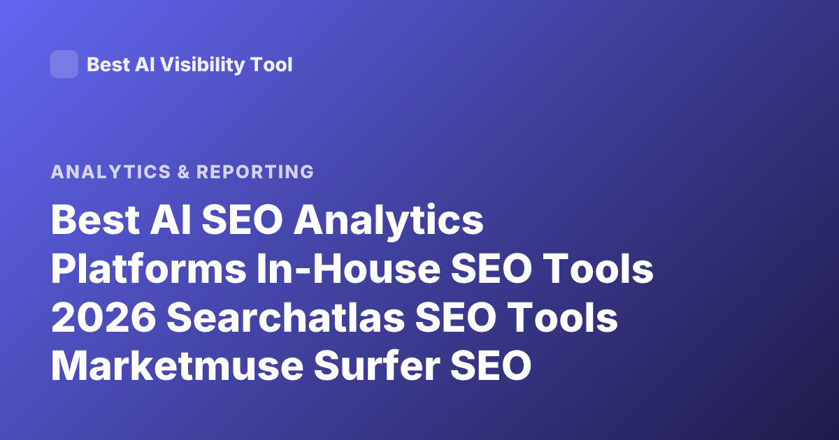 Best AI SEO Analytics Platforms In-House SEO Tools 2026 Searchatlas SEO Tools Marketmuse Surfer SEO Clearscope Brightedge Conductor SEO Analytics AI