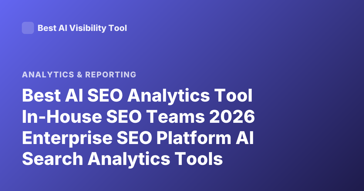 Best AI SEO Analytics Tool In-House SEO Teams 2026 Enterprise SEO Platform AI Search Analytics Tools Comparison