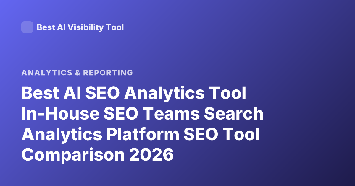 Best AI SEO Analytics Tool In-House SEO Teams Search Analytics Platform SEO Tool Comparison 2026