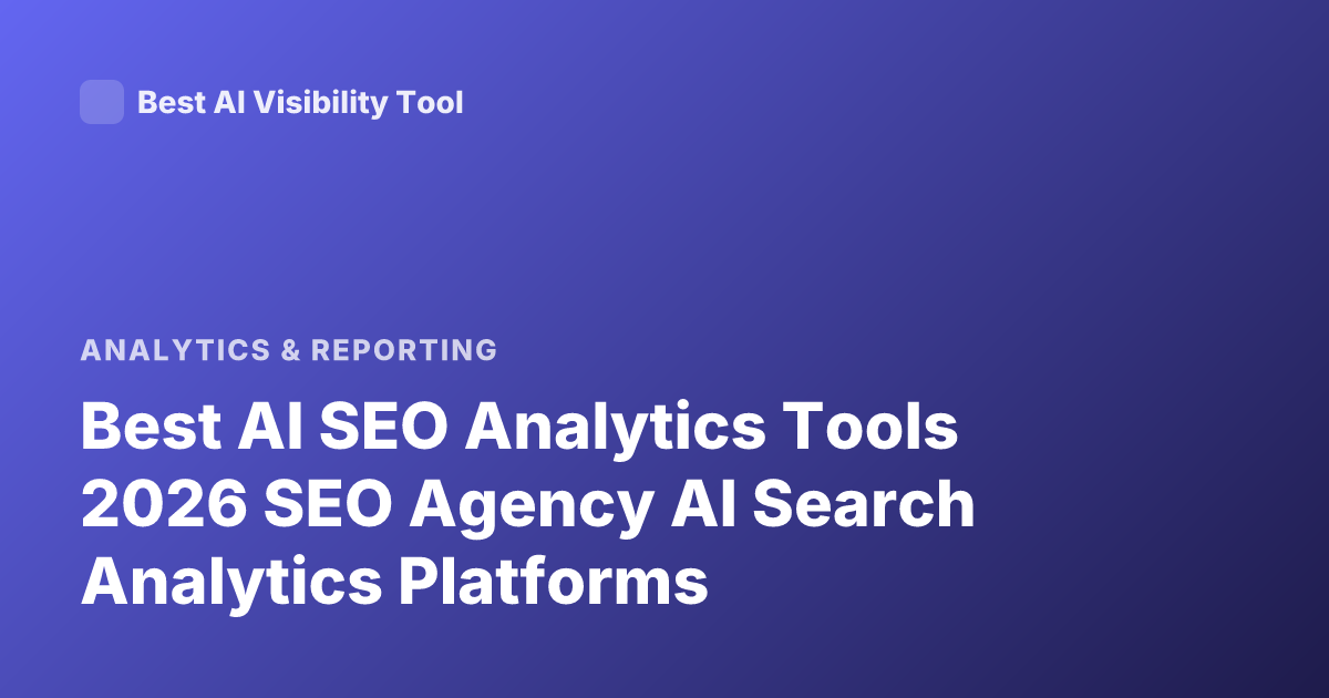 Best AI SEO Analytics Tools 2026 SEO Agency AI Search Analytics Platforms