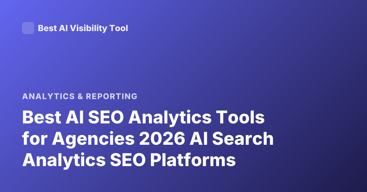 Best AI SEO Analytics Tools for Agencies 2026 AI Search Analytics SEO Platforms