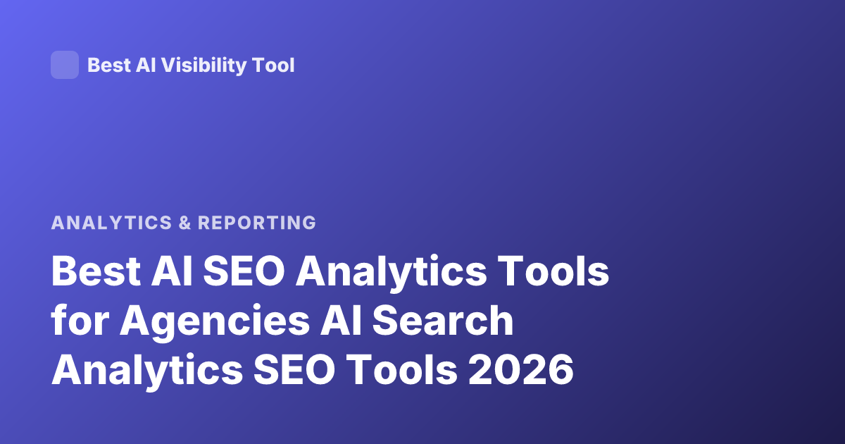 Best AI SEO Analytics Tools for Agencies AI Search Analytics SEO Tools 2026