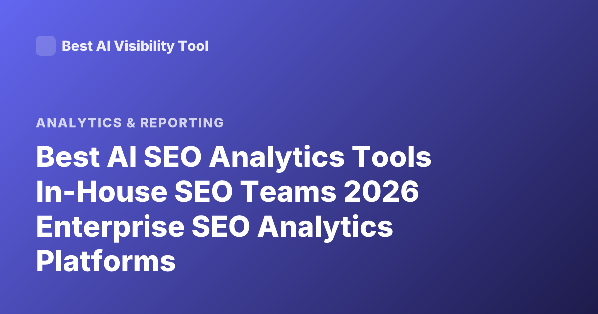 Best AI SEO Analytics Tools In-House SEO Teams 2026 Enterprise SEO Analytics Platforms