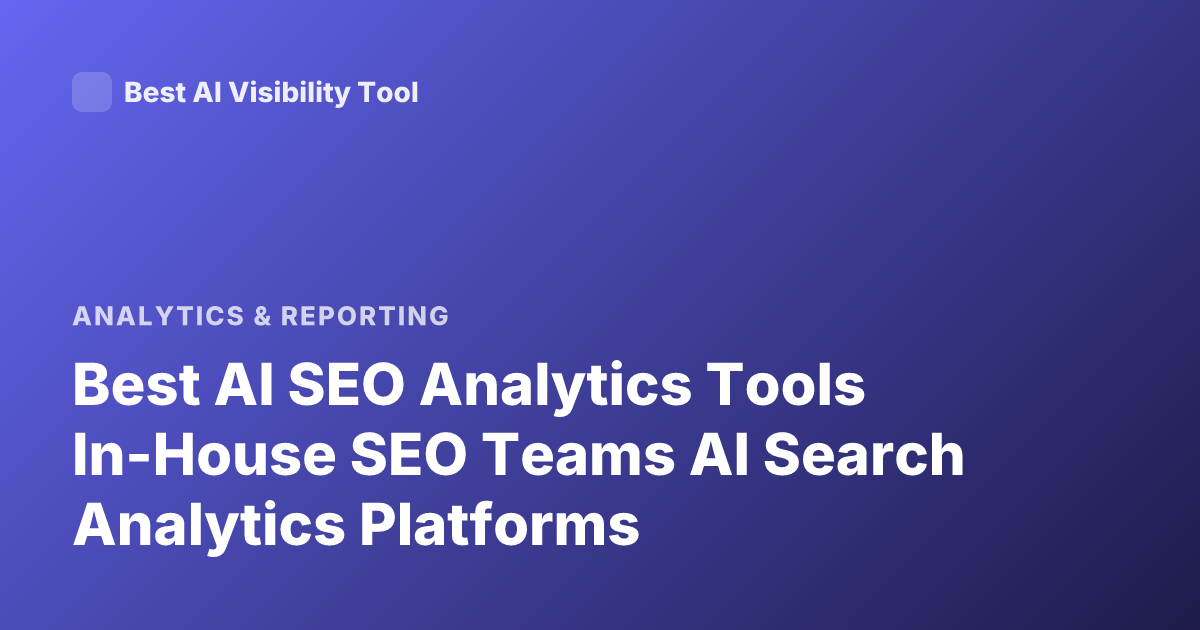 Best AI SEO Analytics Tools In-House SEO Teams AI Search Analytics Platforms