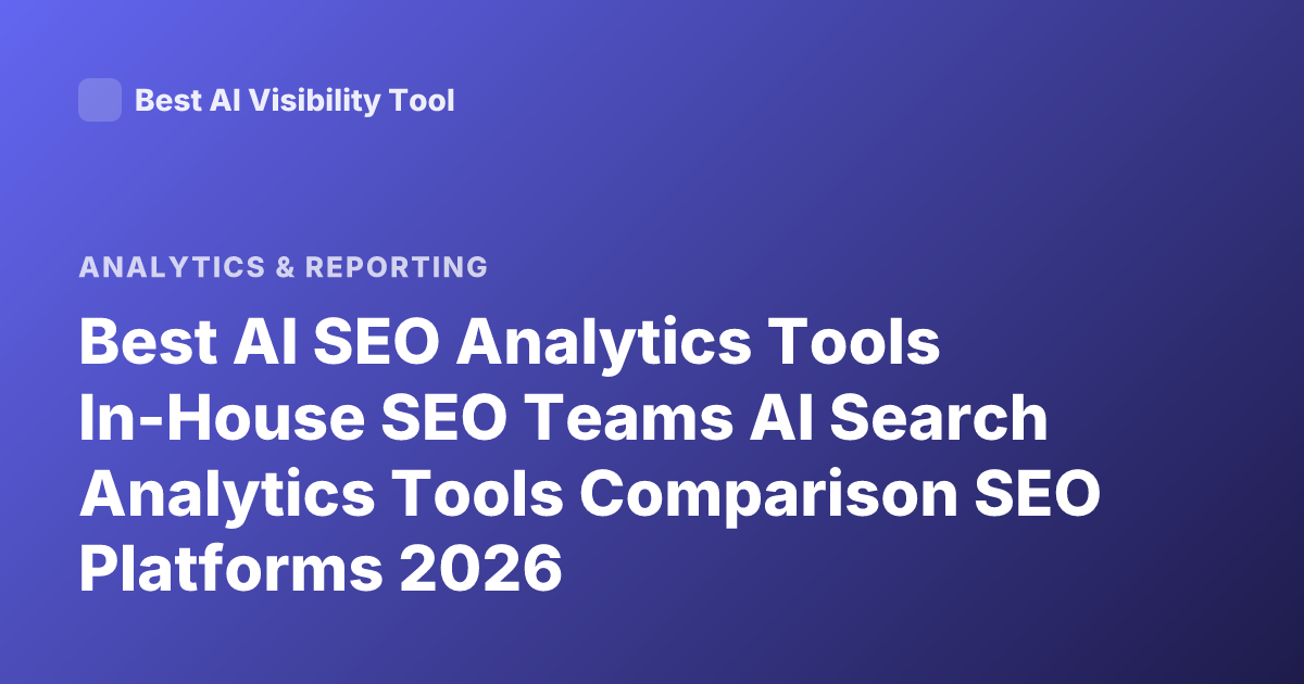 Best AI SEO Analytics Tools In-House SEO Teams AI Search Analytics Tools Comparison SEO Platforms 2026
