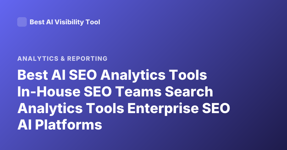 Best AI SEO Analytics Tools In-House SEO Teams Search Analytics Tools Enterprise SEO AI Platforms
