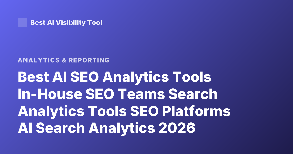 Best AI SEO Analytics Tools In-House SEO Teams Search Analytics Tools SEO Platforms AI Search Analytics 2026