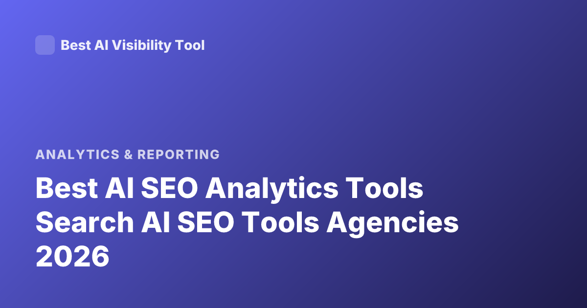 Best AI SEO Analytics Tools Search AI SEO Tools Agencies 2026