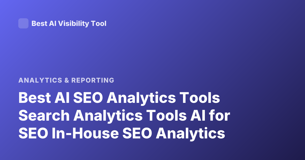 Best AI SEO Analytics Tools Search Analytics Tools AI for SEO In-House SEO Analytics