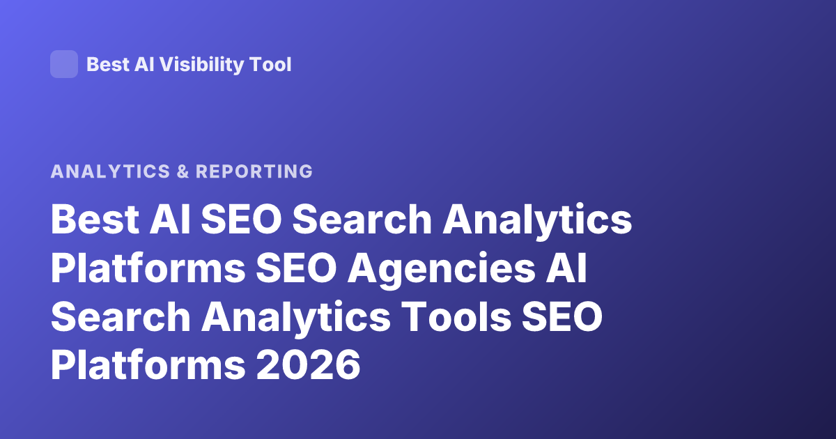 Best AI SEO Search Analytics Platforms SEO Agencies AI Search Analytics Tools SEO Platforms 2026