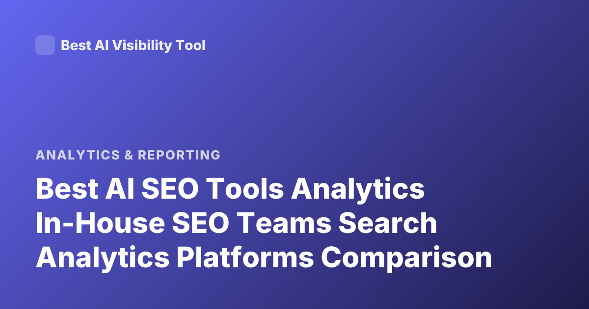 Best AI SEO Tools Analytics In-House SEO Teams Search Analytics Platforms Comparison