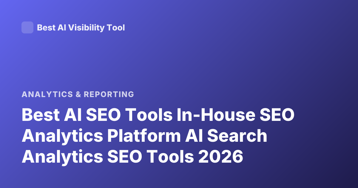 Best AI SEO Tools In-House SEO Analytics Platform AI Search Analytics SEO Tools 2026