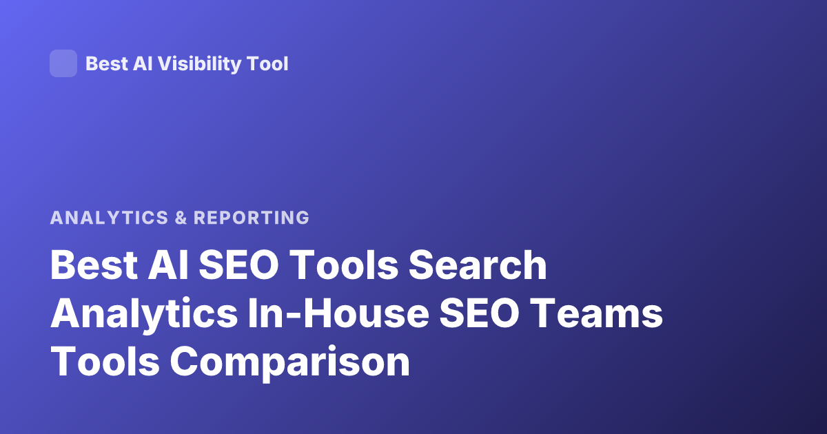 Best AI SEO Tools Search Analytics In-House SEO Teams Tools Comparison