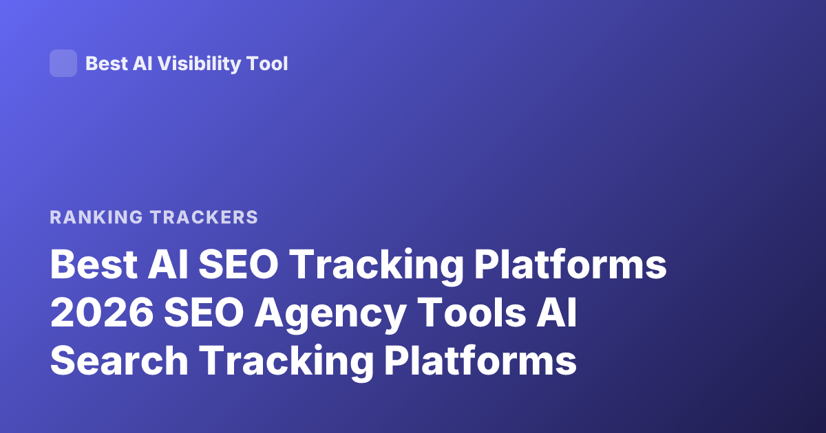 Best AI SEO Tracking Platforms 2026 SEO Agency Tools AI Search Tracking Platforms