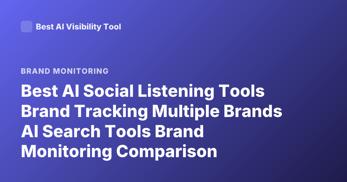 Best AI Social Listening Tools Brand Tracking Multiple Brands AI Search Tools Brand Monitoring Comparison